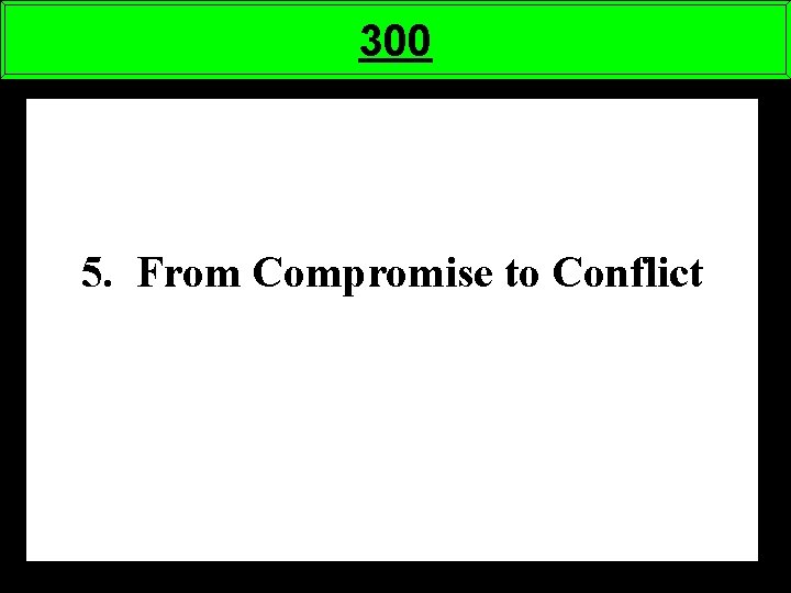 300 5. From Compromise to Conflict 