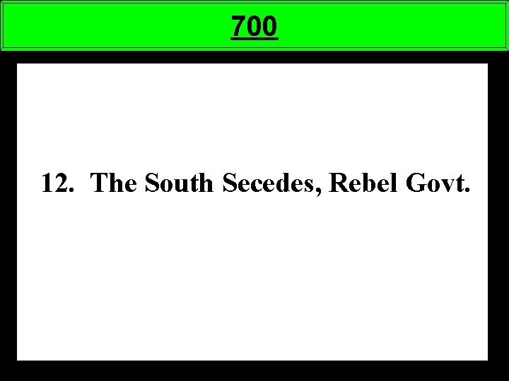 700 12. The South Secedes, Rebel Govt. 