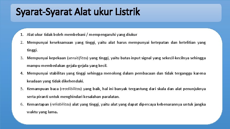 Syarat-Syarat Alat ukur Listrik 1. Alat ukur tidak boleh membebani / mempengaruhi yang diukur