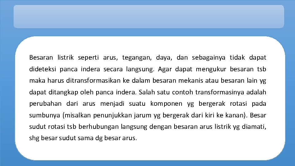 Besaran listrik seperti arus, tegangan, daya, dan sebagainya tidak dapat dideteksi panca indera secara