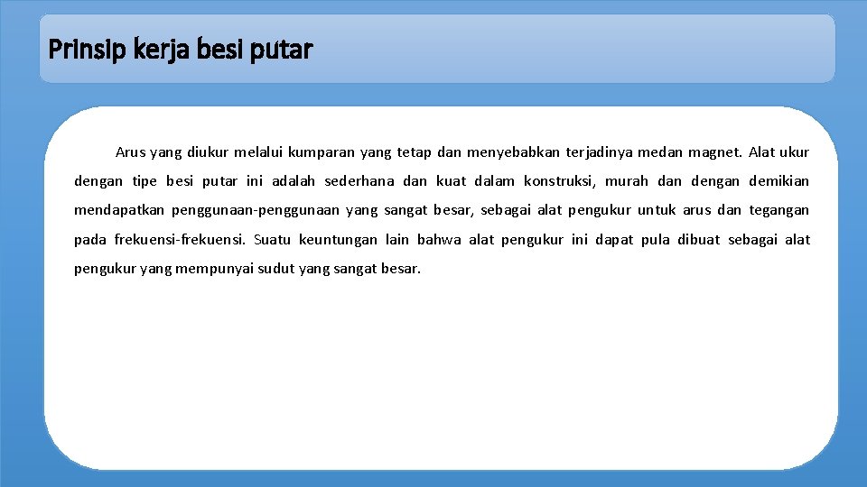 Prinsip kerja besi putar Arus yang diukur melalui kumparan yang tetap dan menyebabkan terjadinya