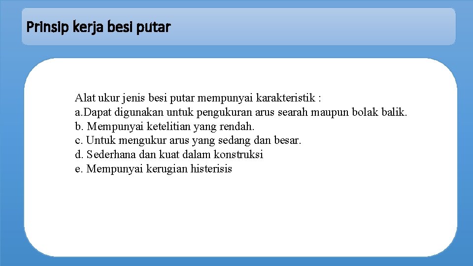 Prinsip kerja besi putar Alat ukur jenis besi putar mempunyai karakteristik : a. Dapat