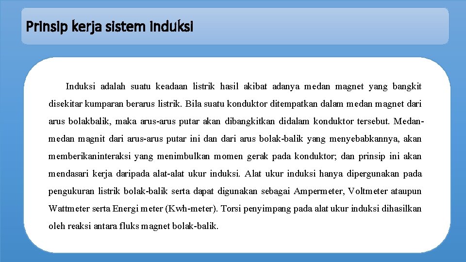 Prinsip kerja sistem induksi Induksi adalah suatu keadaan listrik hasil akibat adanya medan magnet