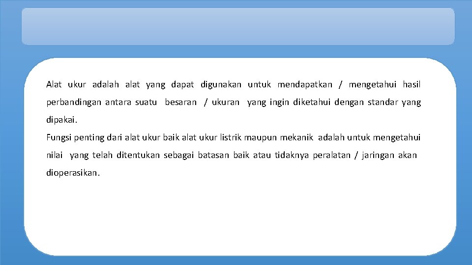 Alat ukur adalah alat yang dapat digunakan untuk mendapatkan / mengetahui hasil perbandingan antara