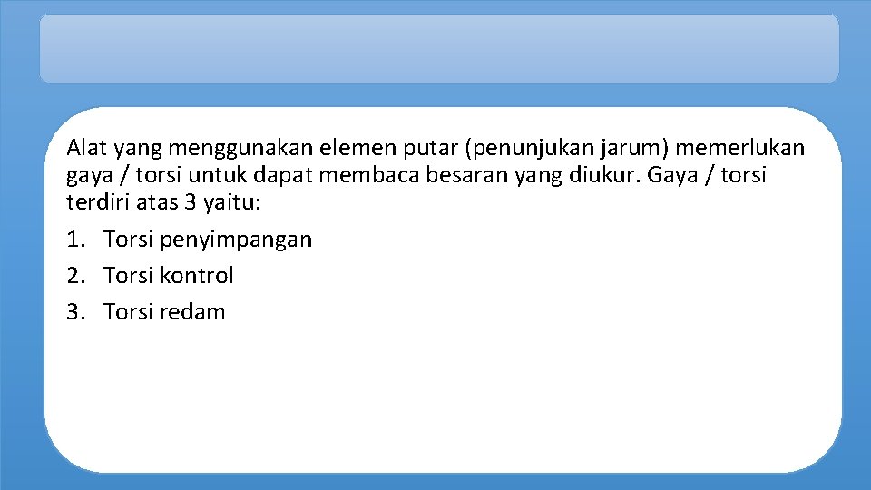 Alat yang menggunakan elemen putar (penunjukan jarum) memerlukan gaya / torsi untuk dapat membaca