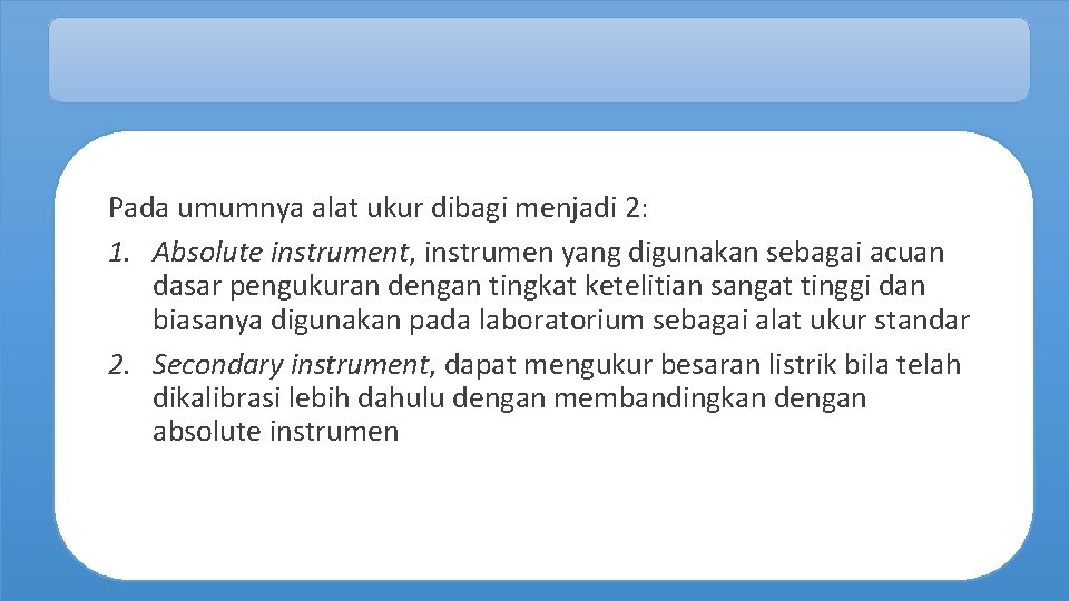 Pada umumnya alat ukur dibagi menjadi 2: 1. Absolute instrument, instrumen yang digunakan sebagai