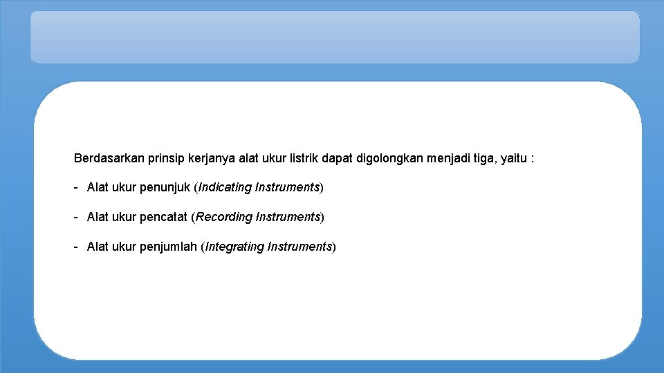 Berdasarkan prinsip kerjanya alat ukur listrik dapat digolongkan menjadi tiga, yaitu : - Alat