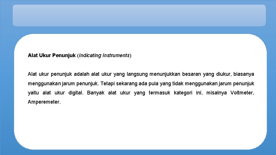 Alat Ukur Penunjuk (Indicating Instruments) Alat ukur penunjuk adalah alat ukur yang langsung menunjukkan