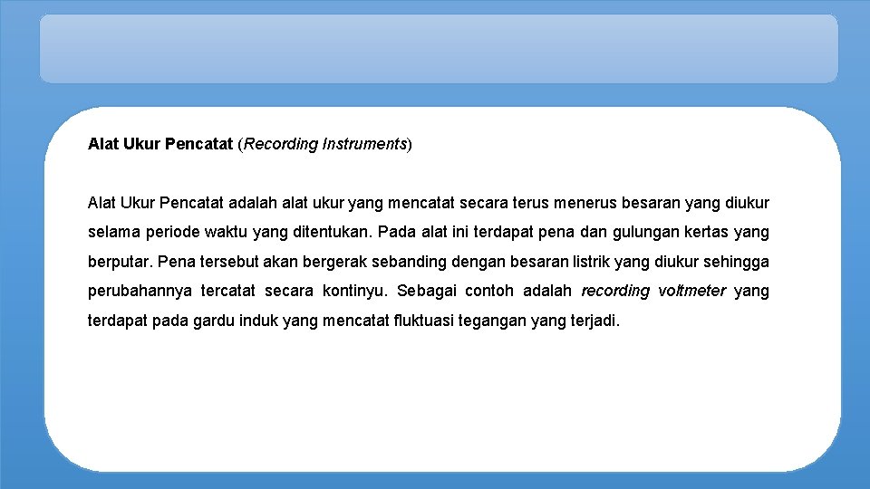 Alat Ukur Pencatat (Recording Instruments) Alat Ukur Pencatat adalah alat ukur yang mencatat secara