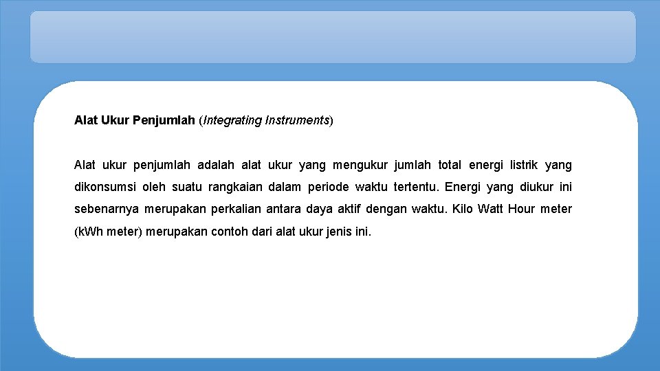 Alat Ukur Penjumlah (Integrating Instruments) Alat ukur penjumlah adalah alat ukur yang mengukur jumlah