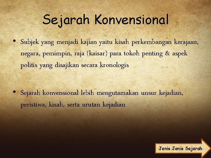 Sejarah Konvensional • Subjek yang menjadi kajian yaitu kisah perkembangan kerajaan, negara, pemimpin, raja