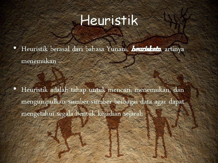 Heuristik • Heuristik berasal dari bahasa Yunani, heuriskein, artinya menemukan • Heuristik adalah tahap