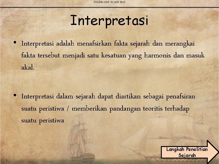 Interpretasi • Interpretasi adalah menafsirkan fakta sejarah dan merangkai fakta tersebut menjadi satu kesatuan