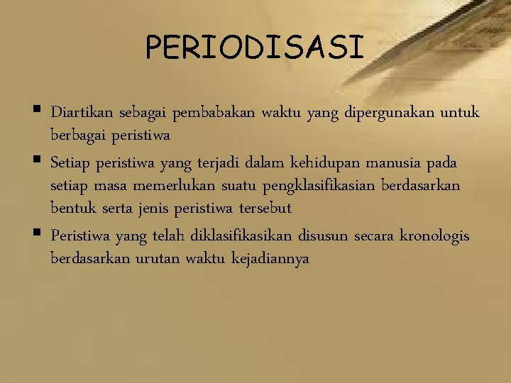 PERIODISASI § Diartikan sebagai pembabakan waktu yang dipergunakan untuk berbagai peristiwa § Setiap peristiwa