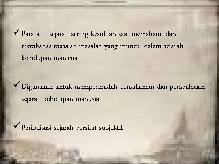 üPara ahli sejarah sering kesulitan saat memahami dan membahas masalah yang muncul dalam sejarah