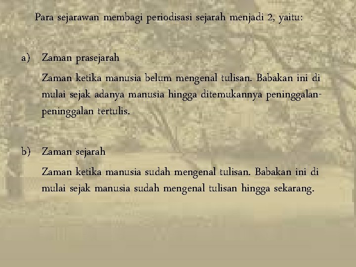 Para sejarawan membagi periodisasi sejarah menjadi 2, yaitu: a) Zaman prasejarah Zaman ketika manusia