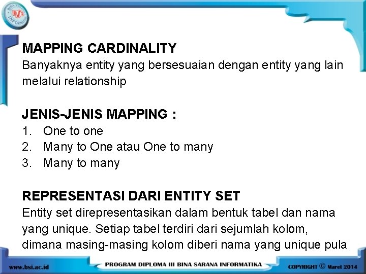 MAPPING CARDINALITY Banyaknya entity yang bersesuaian dengan entity yang lain melalui relationship JENIS-JENIS MAPPING