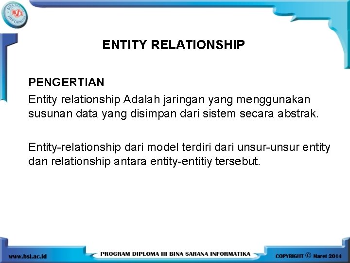 ENTITY RELATIONSHIP PENGERTIAN Entity relationship Adalah jaringan yang menggunakan susunan data yang disimpan dari