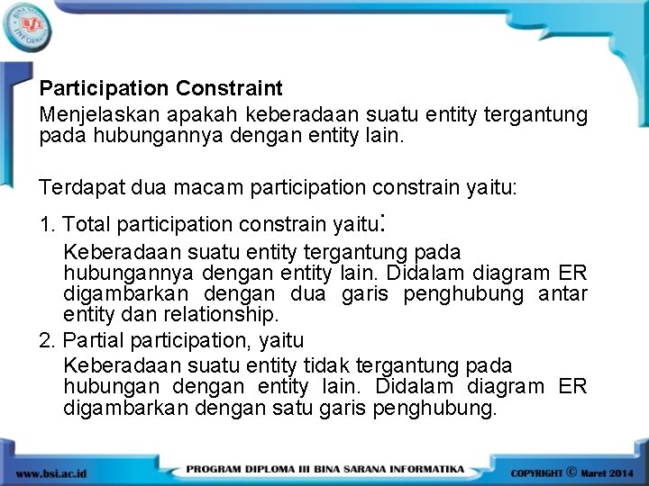 Participation Constraint Menjelaskan apakah keberadaan suatu entity tergantung pada hubungannya dengan entity lain. Terdapat