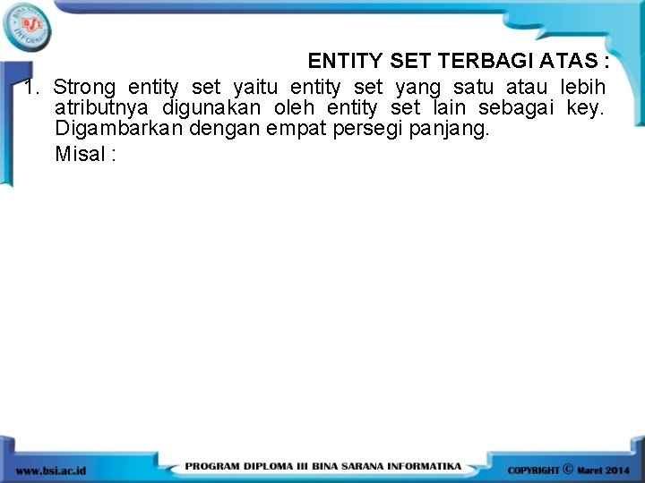 ENTITY SET TERBAGI ATAS : 1. Strong entity set yaitu entity set yang satu