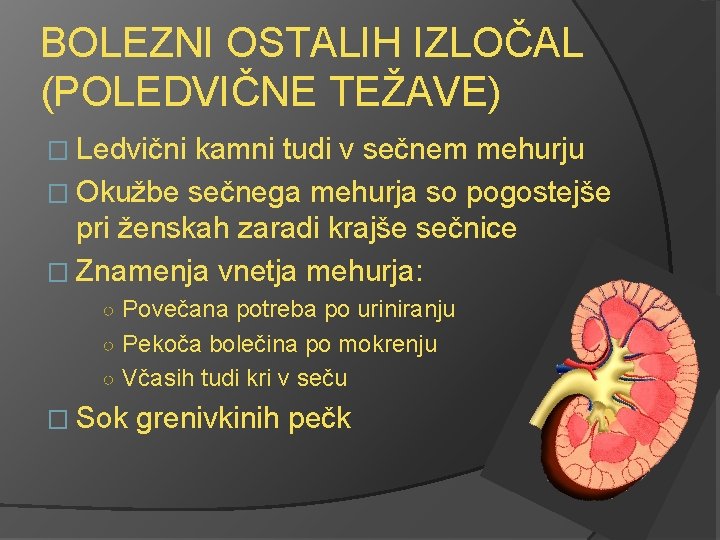 BOLEZNI OSTALIH IZLOČAL (POLEDVIČNE TEŽAVE) � Ledvični kamni tudi v sečnem mehurju � Okužbe