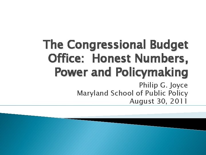 The Congressional Budget Office: Honest Numbers, Power and Policymaking Philip G. Joyce Maryland School