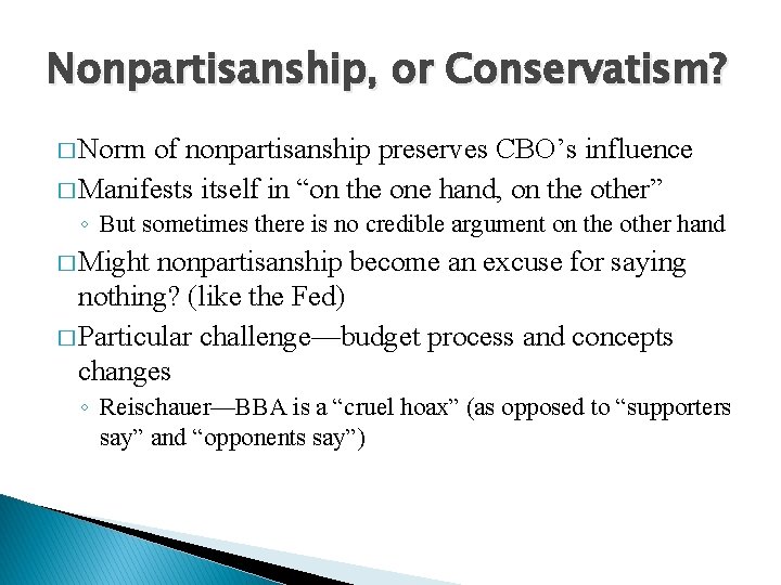 Nonpartisanship, or Conservatism? � Norm of nonpartisanship preserves CBO’s influence � Manifests itself in