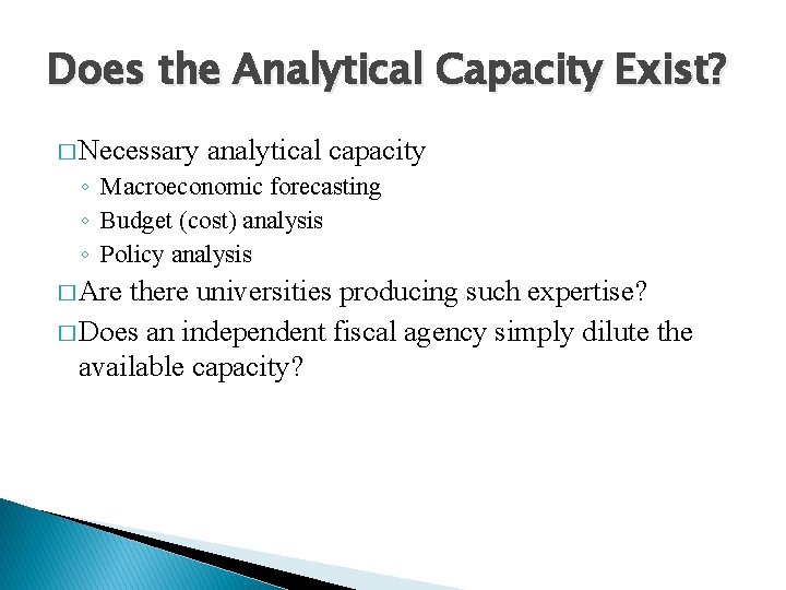 Does the Analytical Capacity Exist? � Necessary analytical capacity ◦ Macroeconomic forecasting ◦ Budget
