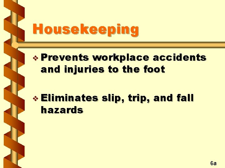 Housekeeping v Prevents workplace accidents and injuries to the foot v Eliminates hazards slip,
