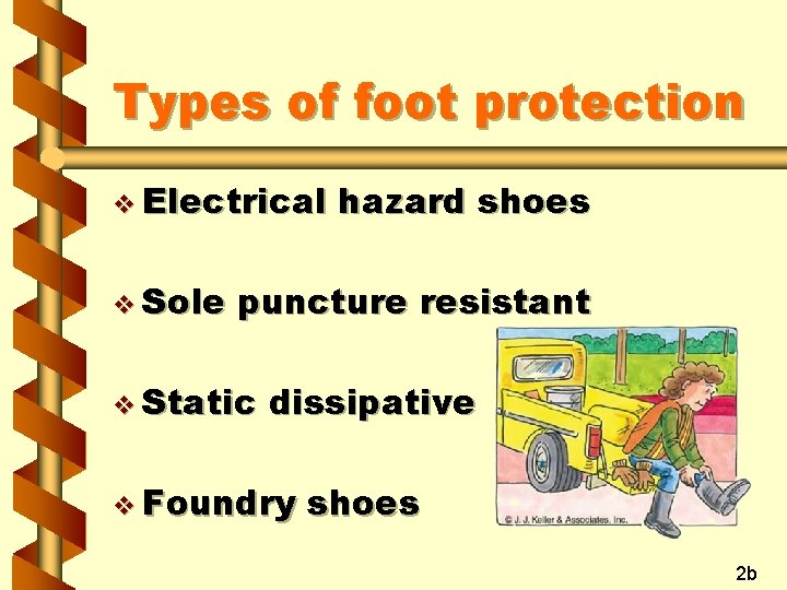 Types of foot protection v Electrical v Sole hazard shoes puncture resistant v Static