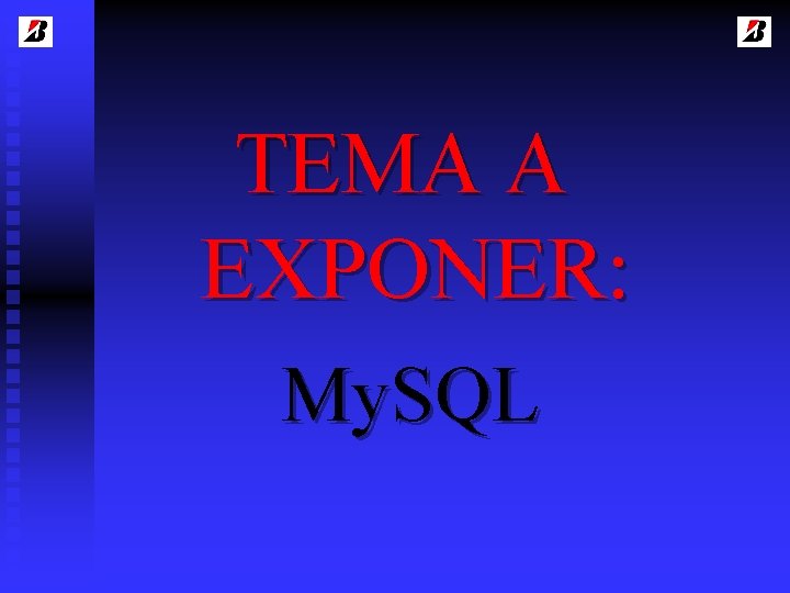 TEMA A EXPONER: My. SQL 