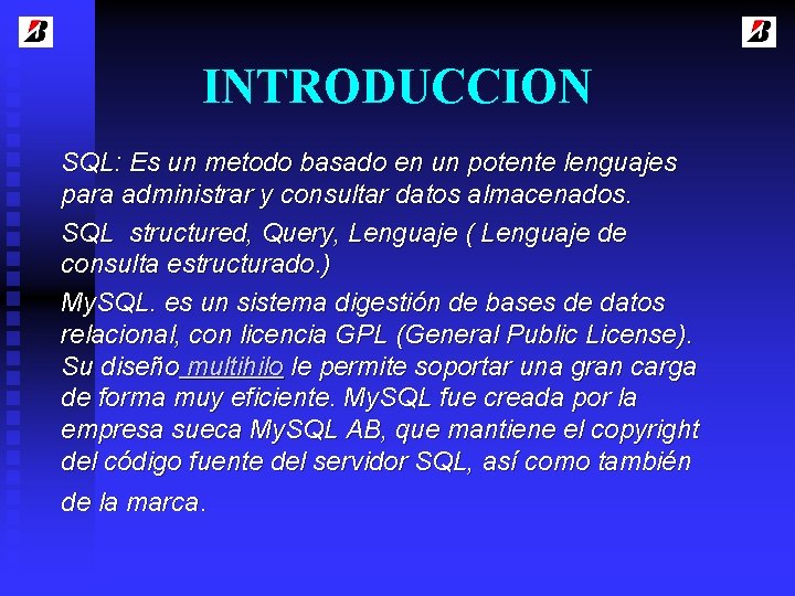 INTRODUCCION SQL: Es un metodo basado en un potente lenguajes para administrar y consultar
