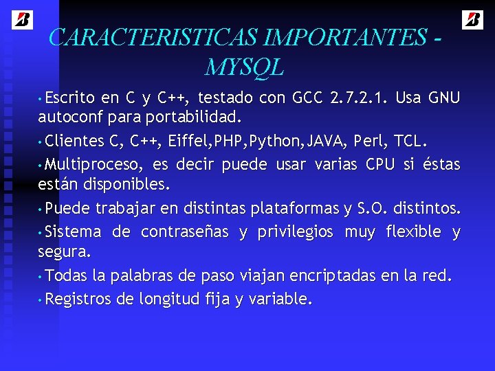 CARACTERISTICAS IMPORTANTES MYSQL • Escrito en C y C++, testado con GCC 2. 7.