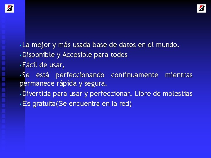  • La mejor y más usada base de datos en el mundo. •