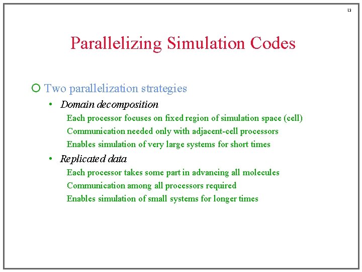 13 Parallelizing Simulation Codes ¡ Two parallelization strategies • Domain decomposition Each processor focuses
