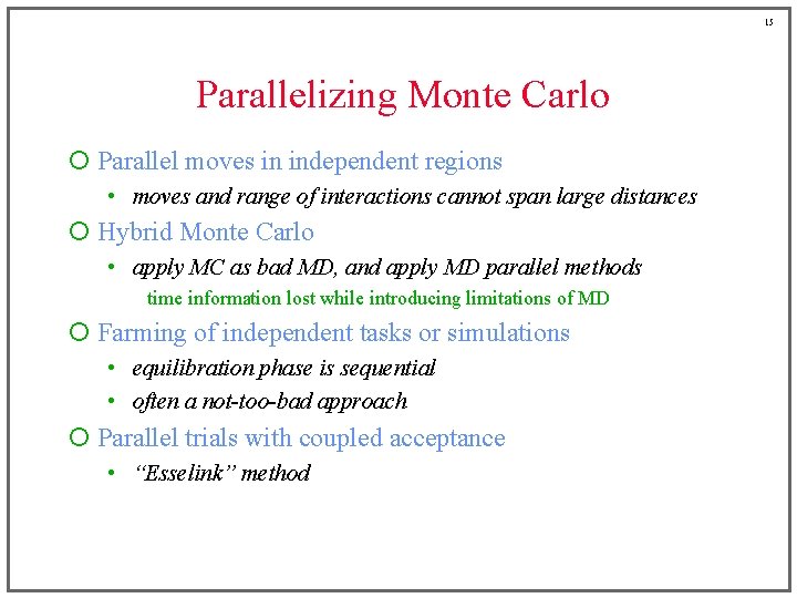 15 Parallelizing Monte Carlo ¡ Parallel moves in independent regions • moves and range