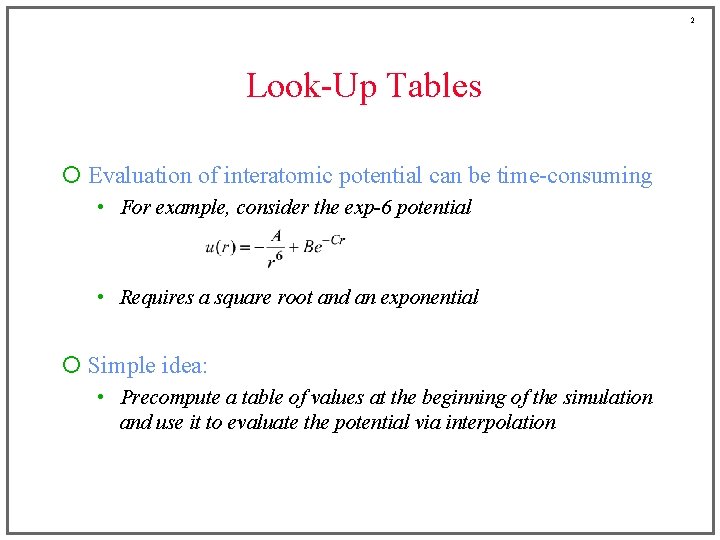 2 Look-Up Tables ¡ Evaluation of interatomic potential can be time-consuming • For example,
