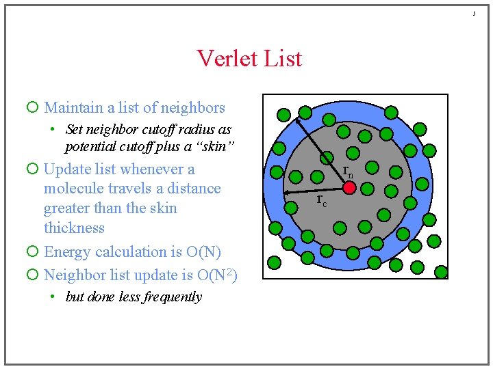 5 Verlet List ¡ Maintain a list of neighbors • Set neighbor cutoff radius