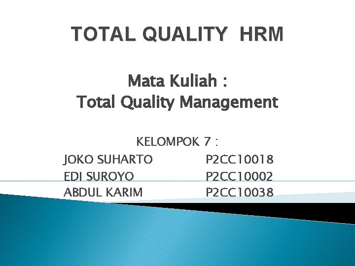 TOTAL QUALITY HRM Mata Kuliah : Total Quality Management KELOMPOK 7 : JOKO SUHARTO