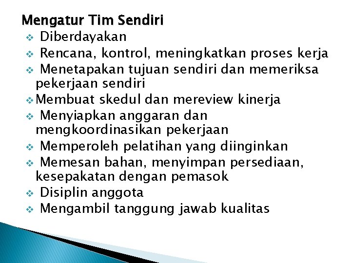 Mengatur Tim Sendiri v Diberdayakan v Rencana, kontrol, meningkatkan proses kerja v Menetapakan tujuan