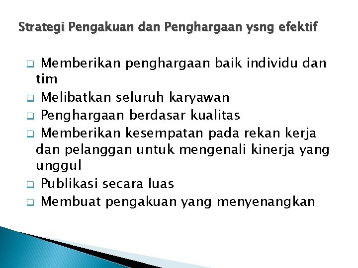 Strategi Pengakuan dan Penghargaan ysng efektif Memberikan penghargaan baik individu dan tim q Melibatkan