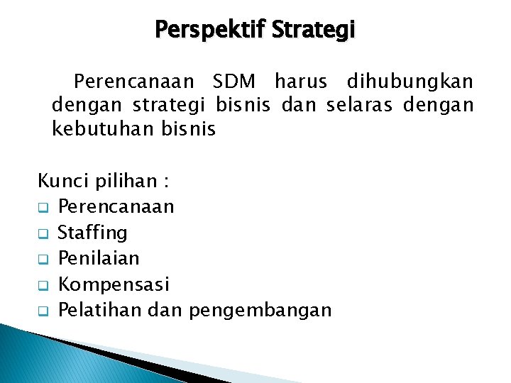 Perspektif Strategi Perencanaan SDM harus dihubungkan dengan strategi bisnis dan selaras dengan kebutuhan bisnis