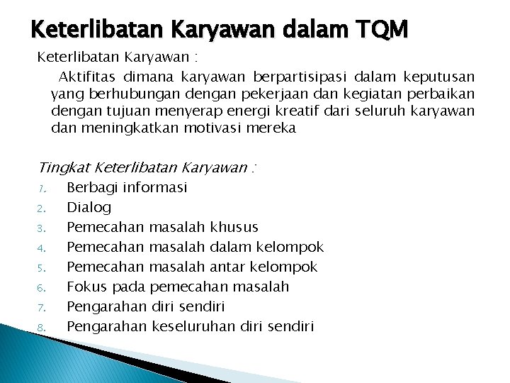 Keterlibatan Karyawan dalam TQM Keterlibatan Karyawan : Aktifitas dimana karyawan berpartisipasi dalam keputusan yang