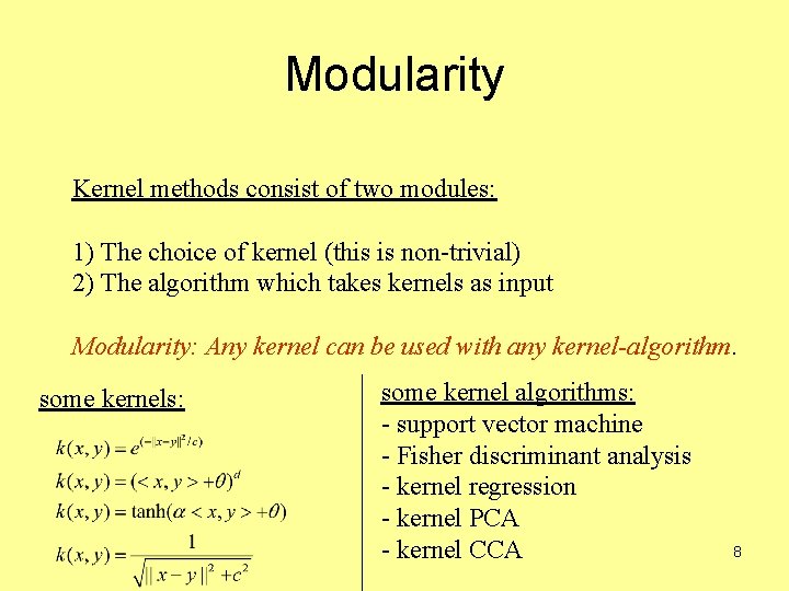 Modularity Kernel methods consist of two modules: 1) The choice of kernel (this is