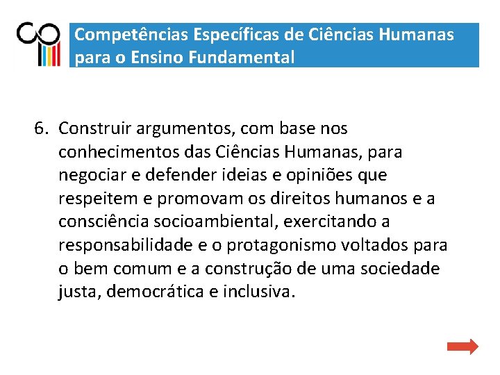 Competências Específicas de Ciências Humanas para o Ensino Fundamental 6. Construir argumentos, com base