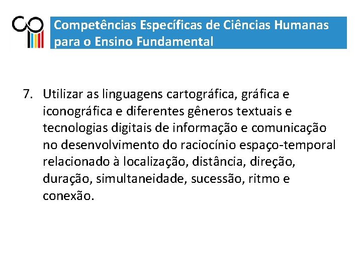 Competências Específicas de Ciências Humanas para o Ensino Fundamental 7. Utilizar as linguagens cartográfica,