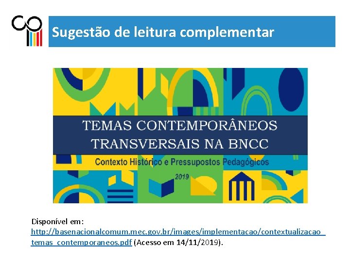 Sugestão de leitura complementar Disponível em: http: //basenacionalcomum. mec. gov. br/images/implementacao/contextualizacao_ temas_contemporaneos. pdf (Acesso