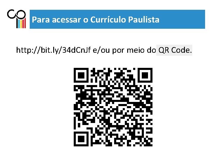 Para acessar o Currículo Paulista http: //bit. ly/34 d. Cn. Jf e/ou por meio