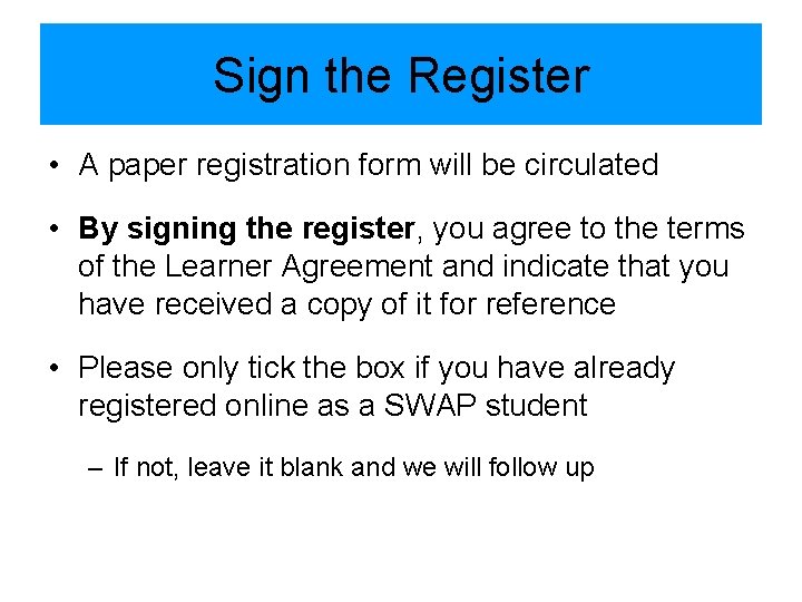 Sign the Register • A paper registration form will be circulated • By signing