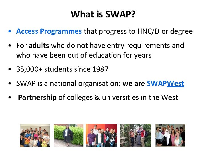 What is SWAP? • Access Programmes that progress to HNC/D or degree • For